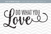What You Love SVG Cut/Print Files