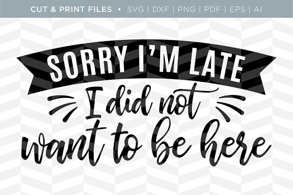 Sorry I'm Late SVG Cut/Print Files