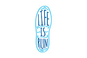 Life is Run. Running Marathon Logotype on Sole.