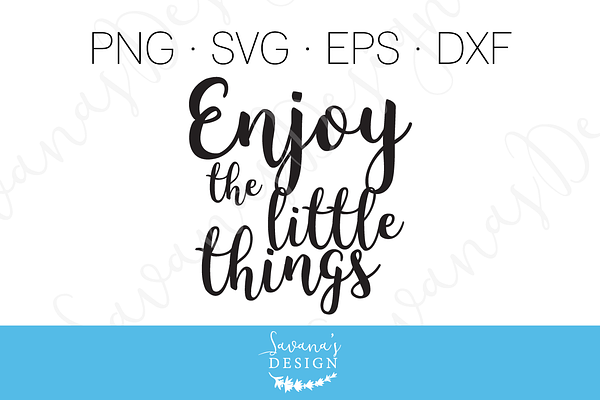 Enjoy the Little Things Quote SVG