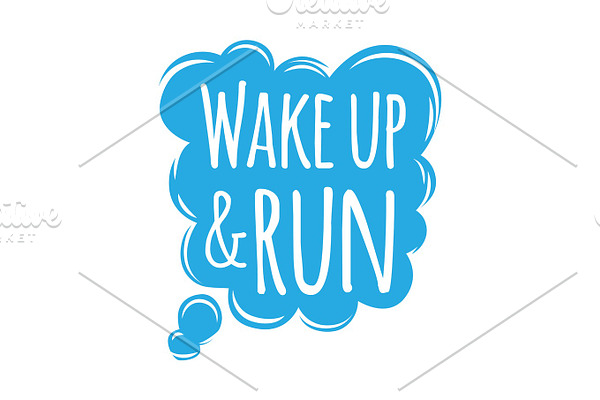 Wake Up and Run Motivational Motto Credo in Bubble