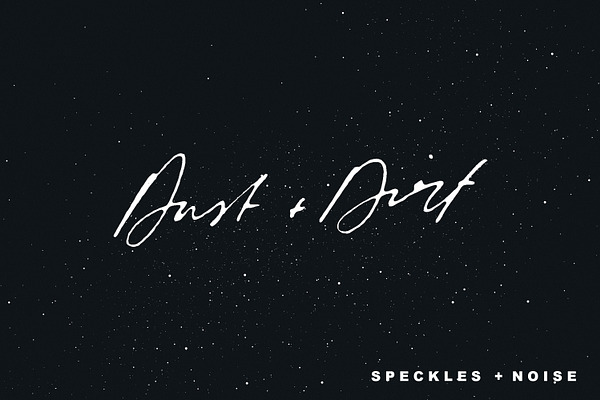 Dust + Dirt | Speckles + Noise