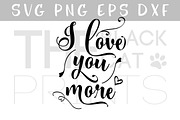 I love you more SVG EPS PNG DXF