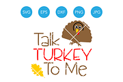 Talk Turkey to Me Thanksgiving SVG