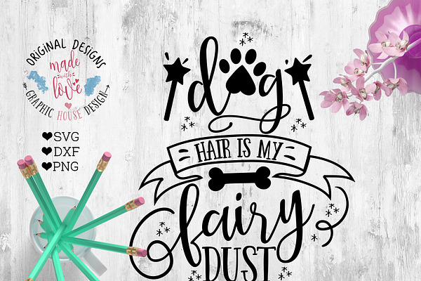 Dog Hair is my Fairy Dust Cut File