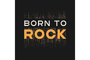 Born to rock t-shirt and apparel design with grunge effect and t