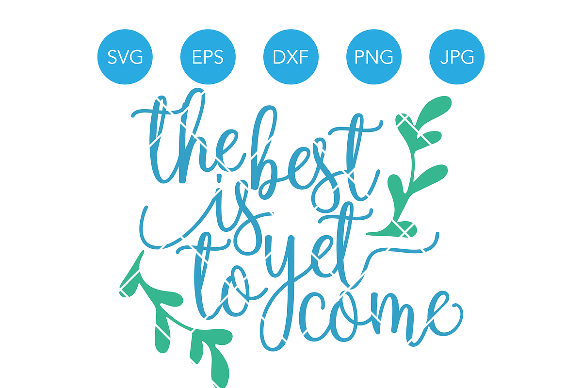 The Best is Yet to Come SVG DXF Cut in Illustrations - product preview 8