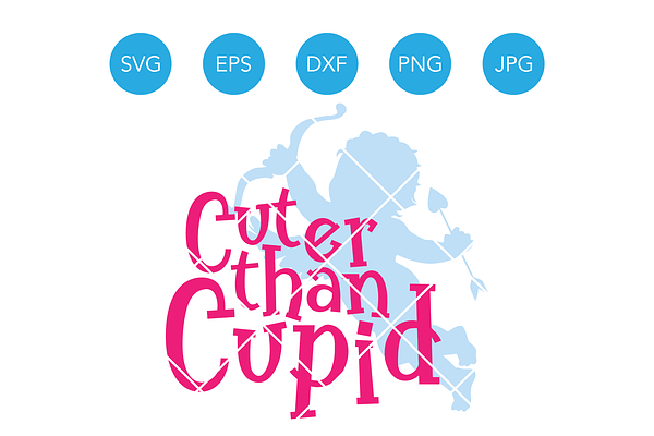 Cuter than Cupid Valentines SVG