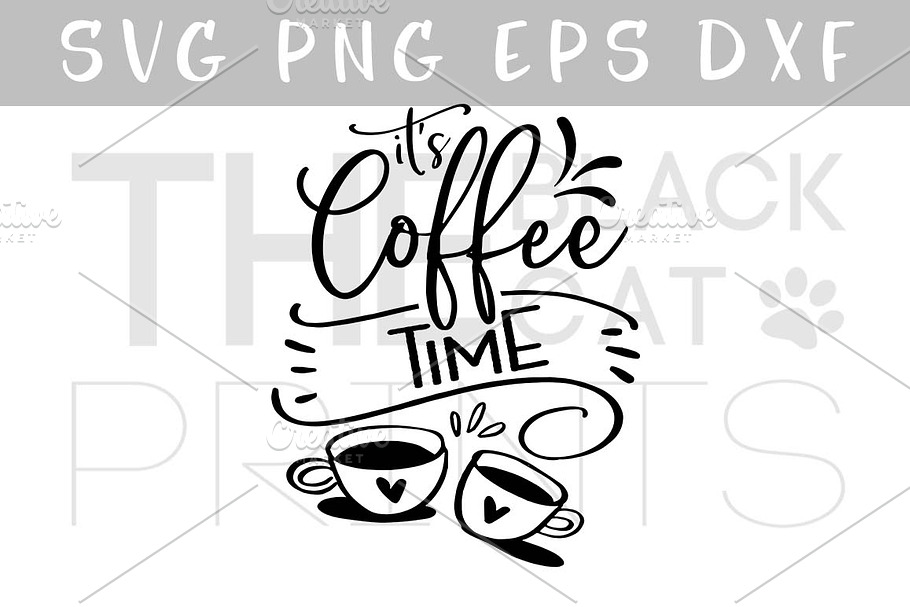 It S Coffee Time Svg Dxf Png Eps Custom Designed Illustrations