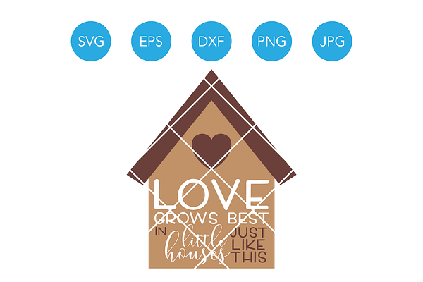 Love Grows Best in Little Houses SVG