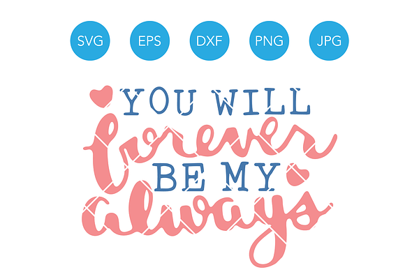 You Will Forever Be My Always SVG