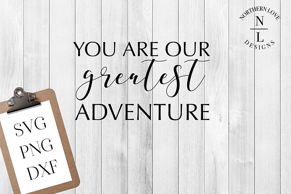 Our Greatest Adventure SVG PNG DXF