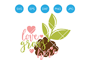 Love Grows Here SVG Family Cut File