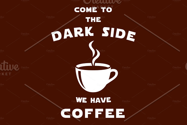Come to the dark side, we have coffe