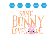 Some Bunny Loves Me Easter SVG