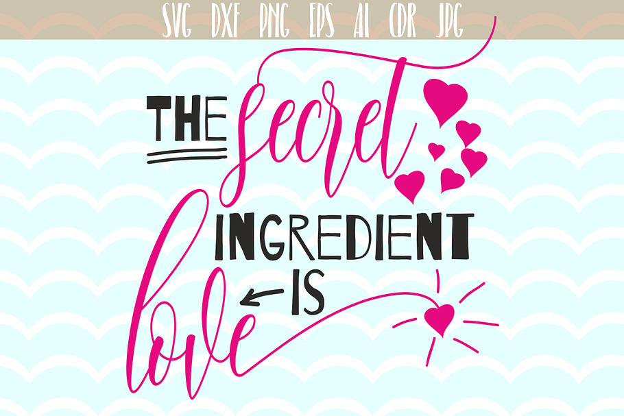 The secret ingredient is Love SVG