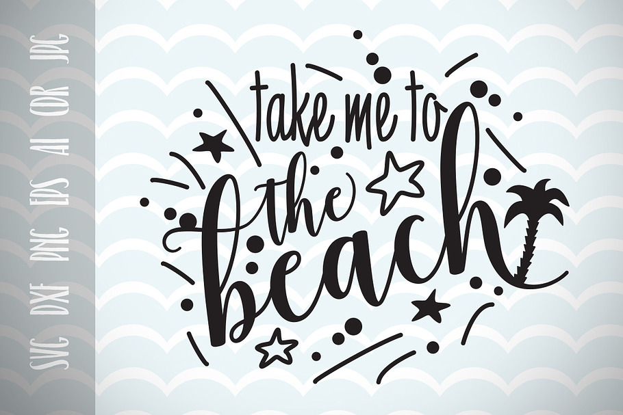 Take me to the beach, Fun Quote SVG
