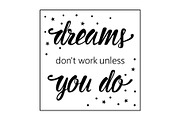 Dreams dont work unless you do motivational quote