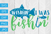 Wishin I was Fishin SVG Fishing