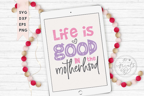 Life is good in the motherhood SVG