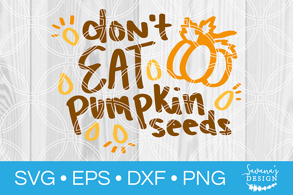 Dont Eat Pumpkin Seeds SVG File
