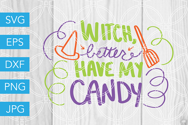 Witch Better Have My Candy SVG