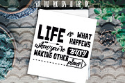 Life is what happens when you are...