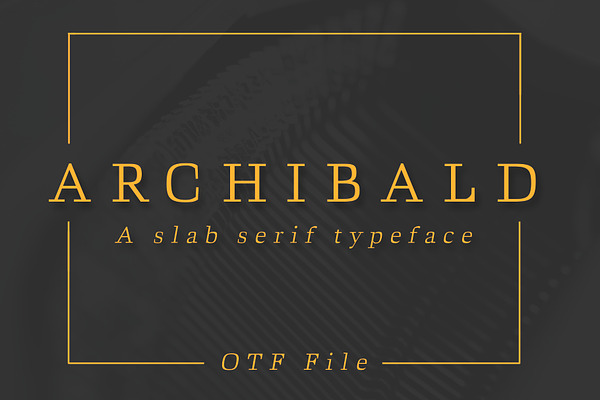 ARCHIBALD: A Classic Slab Serif