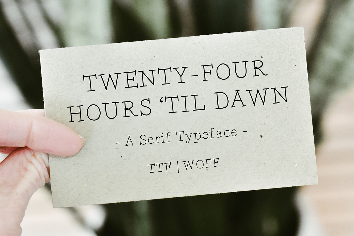 Twenty-Four Hours 'Til Dawn in Serif Fonts