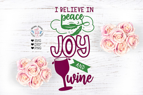 I believe in Peace Joy and Wine