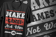 Make games, not war - T-Shirt Design