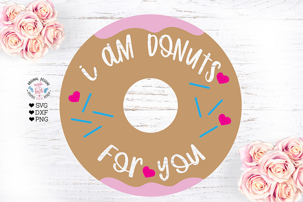I am Donuts For You - Valentines Cut