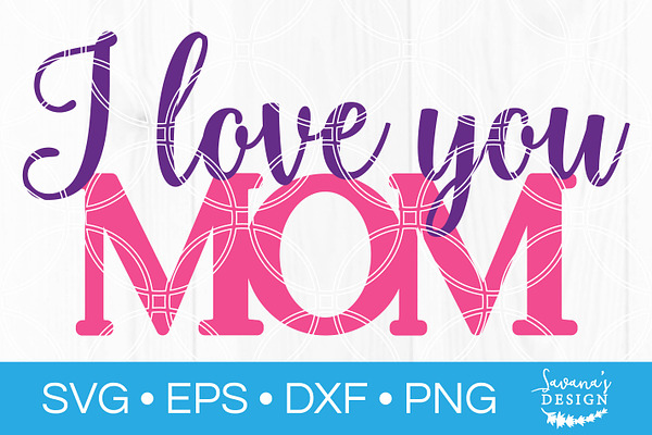 I Love You Mom SVG Mothers Day SVG