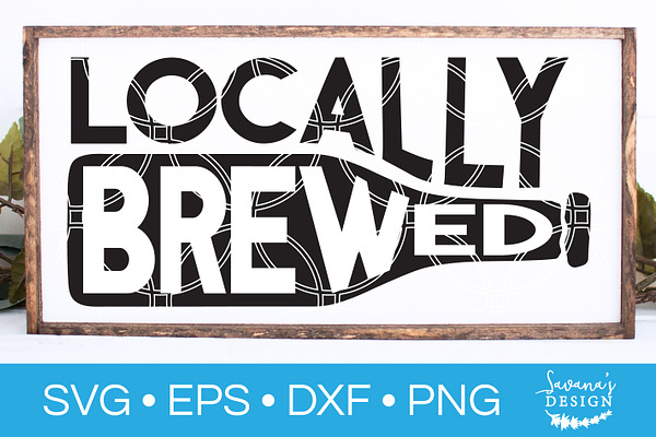 Locally Brewed SVG Beer SVG Cut File