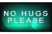 No hugs please glitch phrase